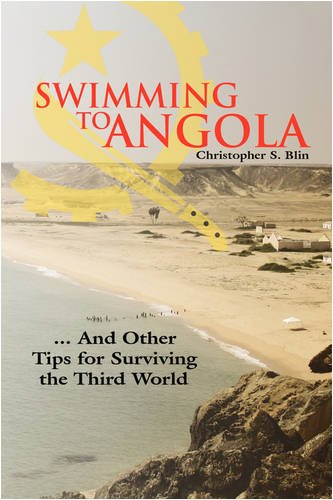 Swimming to Angola: ... And Other Tips for Surviving the Third World
