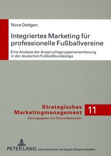 Integriertes Marketing für professionelle Fußballvereine: Eine Analyse der Anspruchsgruppenorientierung in der deutschen Fußballbundesliga