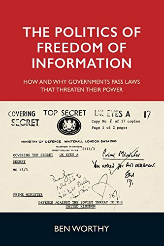 The politics of freedom of information: How and why governments pass laws that threaten their power