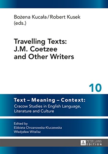Travelling Texts: J.M. Coetzee and Other Writers (Text - Meaning - Context: Cracow Studies in English Language, Literature and Culture)