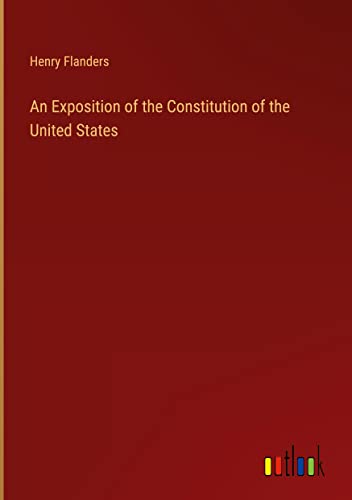 An Exposition of the Constitution of the United States