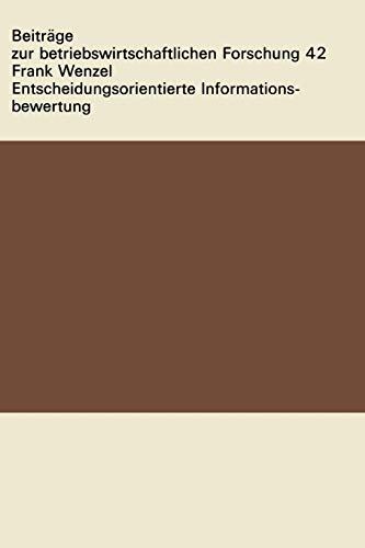 Entscheidungsorientierte Informationsbewertung (Beitrage zur betriebswirtschaftlichen Forschung) (German Edition) (Beiträge zur betriebswirtschaftlichen Forschung, 42, Band 42)
