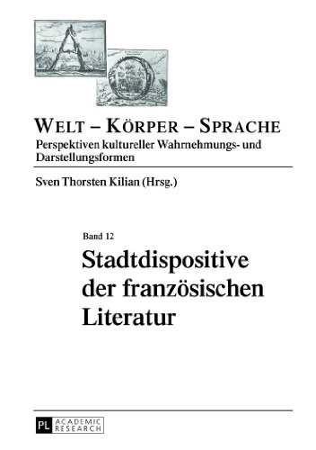 Stadtdispositive der französischen Literatur (Welt - Körper - Sprache)