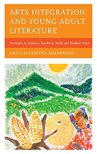 Arts Integration and Young Adult Literature: Strategies to Enhance Academic Skills and Student Voice