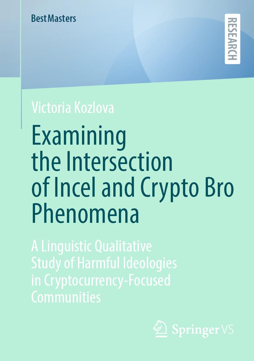 Examining the Intersection of Incel and Crypto Bro Phenomena: A Linguistic Qualitative Study of Harmful Ideologies in Cryptocurrency-Focused Communities (BestMasters)