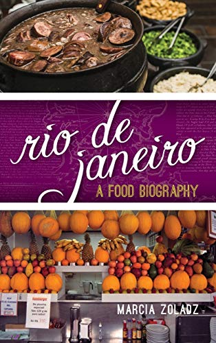 Rio de Janeiro: A Food Biography (Big City Food Biographies)