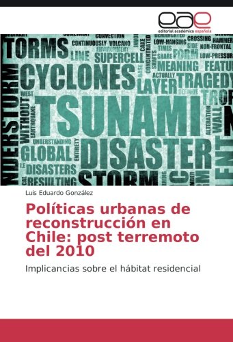 Políticas urbanas de reconstrucción en Chile: post terremoto del 2010: Implicancias sobre el hábitat residencial