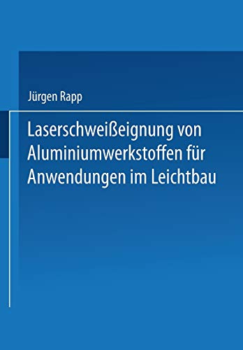 Laserschweißeignung von Aluminiumwerkstoffen für Anwendungen im Leichtbau (Laser in der Materialbearbeitung)
