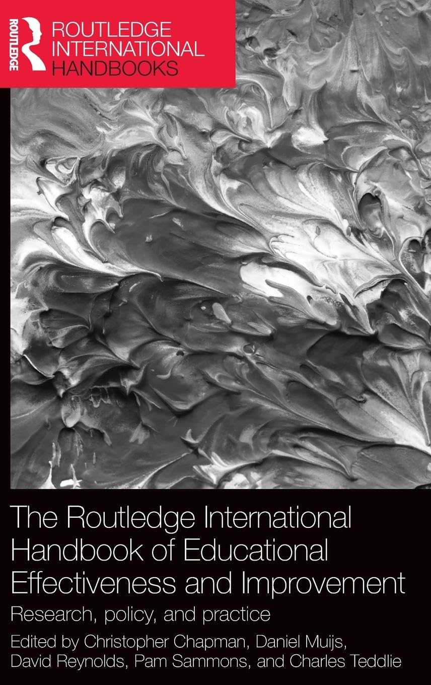 The Routledge International Handbook of Educational Effectiveness and Improvement: Research, policy, and practice (Routledge International Handbooks)