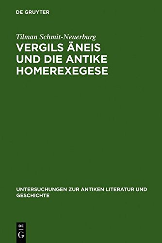 Vergils Äneis und die antike Homerexegese: Untersuchungen zum Einfluß ethischer und kritischer Homerrezeption auf imitatio und aemulatio Vergils: ... antiken Literatur und Geschichte, Band 56)