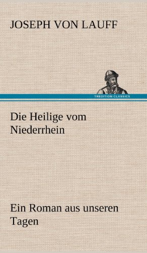 Die Heilige vom Niederrhein: Ein Roman aus unseren Tagen