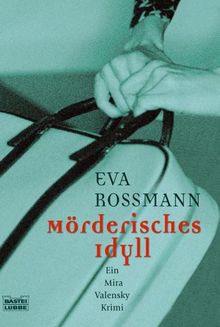 Mörderisches Idyll: Ein Mira Valensky Krimi