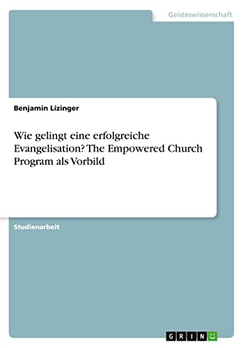 Wie gelingt eine erfolgreiche Evangelisation? The Empowered Church Program als Vorbild
