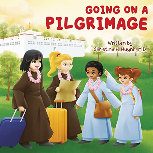 Going on a Pilgrimage: Teach Kids The Virtues Of Patience, Kindness, And Gratitude From A Buddhist Spiritual Journey – For Children To Experience ... the Buddha's Teachings into Practice, Band 6)