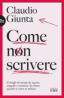 Come non scrivere. Consigli ed esempi da seguire, trappole e scemenze da evitare quando si scrive in italiano (Biblioteca Utet)