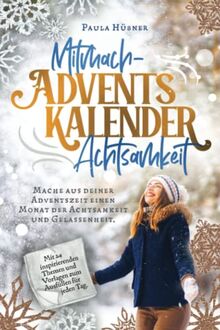 Mitmach-Adventskalender Achtsamkeit: Mache aus deiner Adventszeit einen Monat der Achtsamkeit und Gelassenheit. Mit 24 inspirierenden Themen und Vorlagen zum Ausfüllen für jeden Tag.