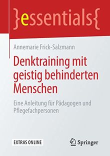 Denktraining mit geistig behinderten Menschen: Eine Anleitung für Pädagogen und Pflegefachpersonen (essentials)