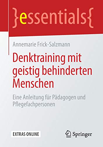 Denktraining mit geistig behinderten Menschen: Eine Anleitung für Pädagogen und Pflegefachpersonen (essentials)