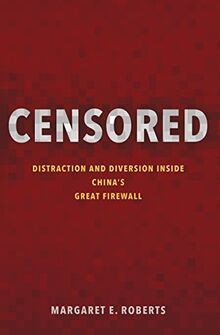 Roberts, M: Censored: Distraction and Diversion Inside China's Great Firewall