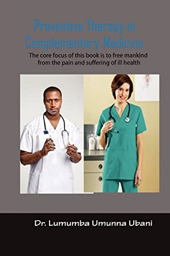Preventive Therapy in Complimentary Medicine: Volume I To liberate Humankind from the pain and furffering of synthetic and chemicalized medications