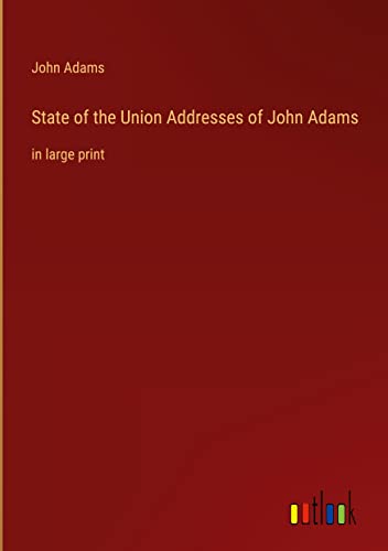 State of the Union Addresses of John Adams: in large print