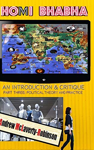 Homi Bhabha: An Introduction and Critique, Volume 3: Political Theory and Practice (HC)