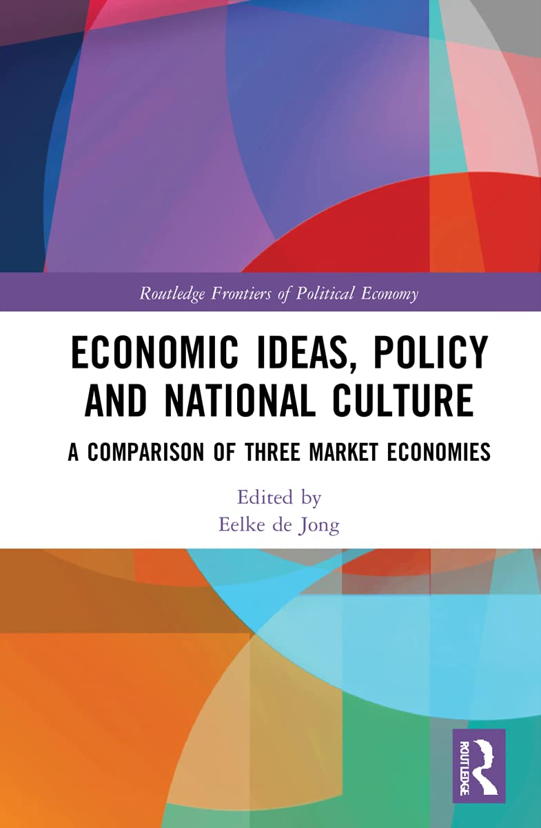 Economic Ideas, Policy and National Culture: A Comparison of Three Market Economies (Routledge Frontiers of Political Economy)