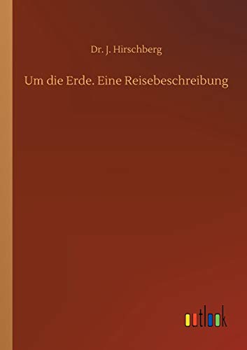 Um die Erde. Eine Reisebeschreibung