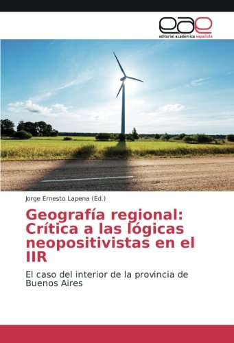 Geografía regional: Crítica a las lógicas neopositivistas en el IIR: El caso del interior de la provincia de Buenos Aires