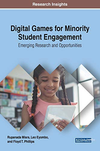 Digital Games for Minority Student Engagement: Emerging Research and Opportunities (Advances in Educational Technologies and Instructional Design)