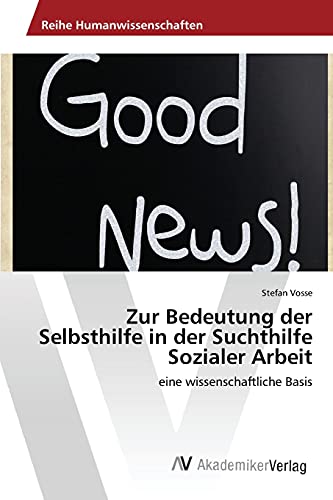 Zur Bedeutung der Selbsthilfe in der Suchthilfe Sozialer Arbeit: eine wissenschaftliche Basis