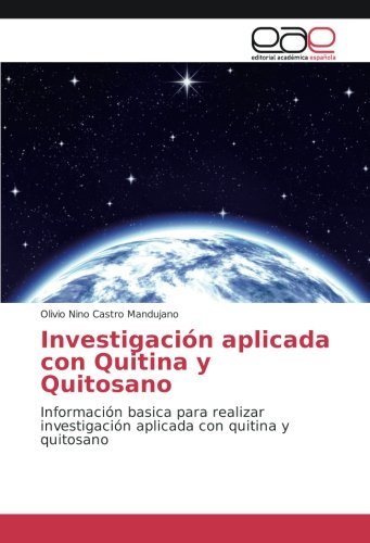 Investigación aplicada con Quitina y Quitosano: Información basica para realizar investigación aplicada con quitina y quitosano