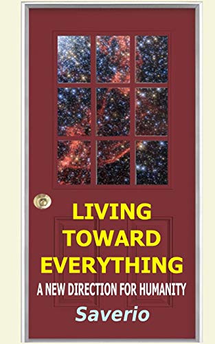 Saverio Living Toward Everything, A New Direction For Humanity