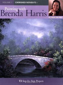 Painting with Brenda Harris Volume 1: Cherished Moments: 13 Step-by-Step Projects (Cherished Moments (PBS))