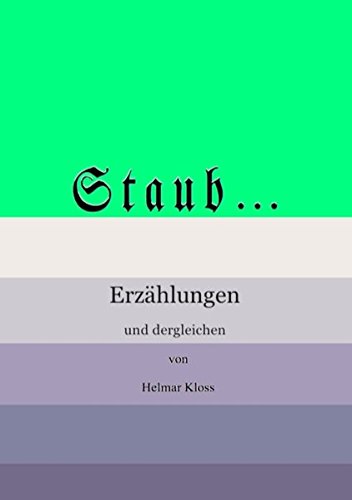 Über Staub und andere Feinde des Wohlbefindens: Erzählungen und dergleichen