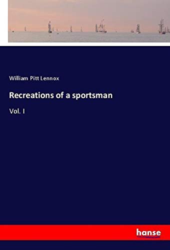 Recreations of a sportsman: Vol. I