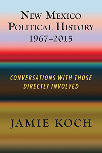 New Mexico Political History, 1967-2015: Conversations with Those Directly Involved
