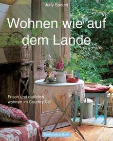 Wohnen wie auf dem Lande: Frisch und natürlich wohnen im Country-Stil