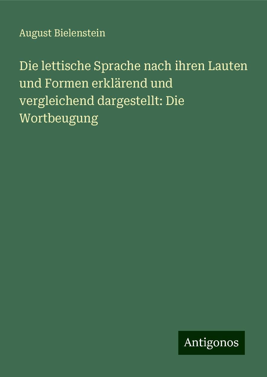 Die lettische Sprache nach ihren Lauten und Formen erklärend und vergleichend dargestellt: Die Wortbeugung