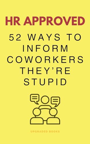 HR Approved 52 Ways To Inform Coworkers They're Stupid