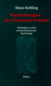 Psychotherapie, ein chaotischer Prozeß? Unterwegs zu einer postcartesianischen Psychologie