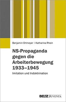 NS-Propaganda gegen die Arbeiterbewegung 1933-1945: Imitation und Indoktrination