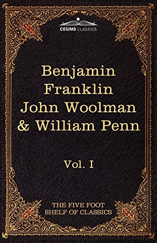 The Autobiography Of Benjamin Franklin; The Journal Of John Woolman; Fruits Of Solitude By William Penn, The Five Foot Shelf Of Classics, Vol. I (in