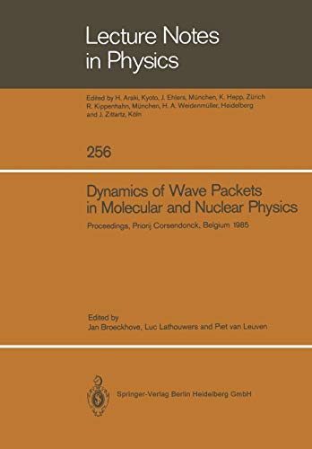 Dynamics of wave packets in molecular and nuclear physics. Proceedings of the international meeting held in Priorij Corsendonck, Belgium, July 2-4, 1985 (Lecture notes in physics, vol.256)