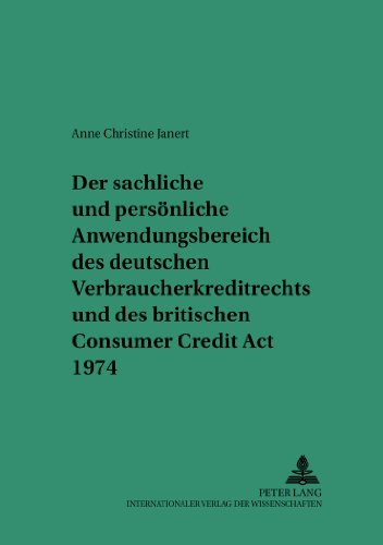 Der sachliche und persönliche Anwendungsbereich des deutschen Verbraucherkreditrechts und des britischen Consumer Credit Act 1974: Ein Beitrag zu den ... Studien zum Privat- und Wirtschaftsrecht)