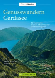 Genusswandern Gardasee: 40 Traumtouren zwischen Zitronenbäumen und Panoramagipfeln