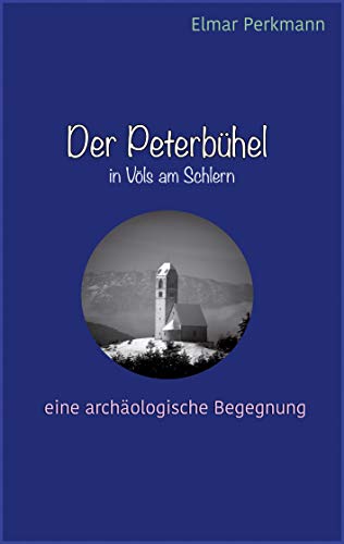 Der Peterbühel in Völs am Schlern: Eine archäologische Begegnung