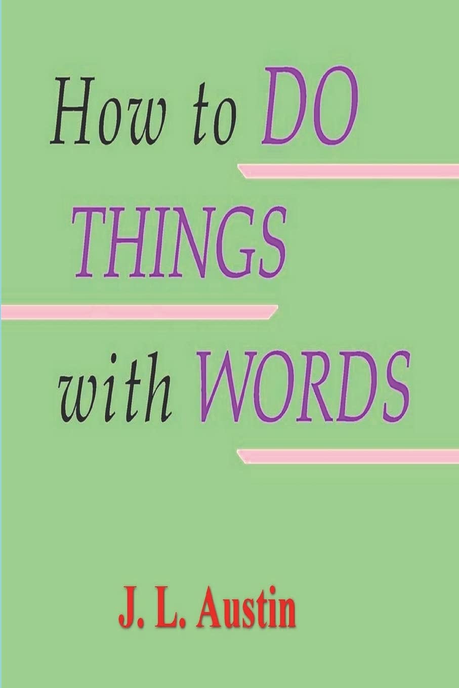 Austin, J. L. How To Do Things With Words