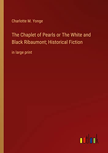 The Chaplet of Pearls or The White and Black Ribaumont; Historical Fiction: in large print