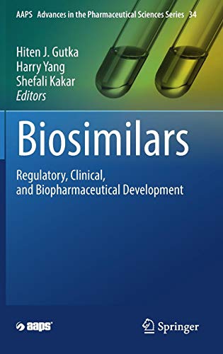 Biosimilars: Regulatory, Clinical, and Biopharmaceutical Development (AAPS Advances in the Pharmaceutical Sciences Series, Band 34)